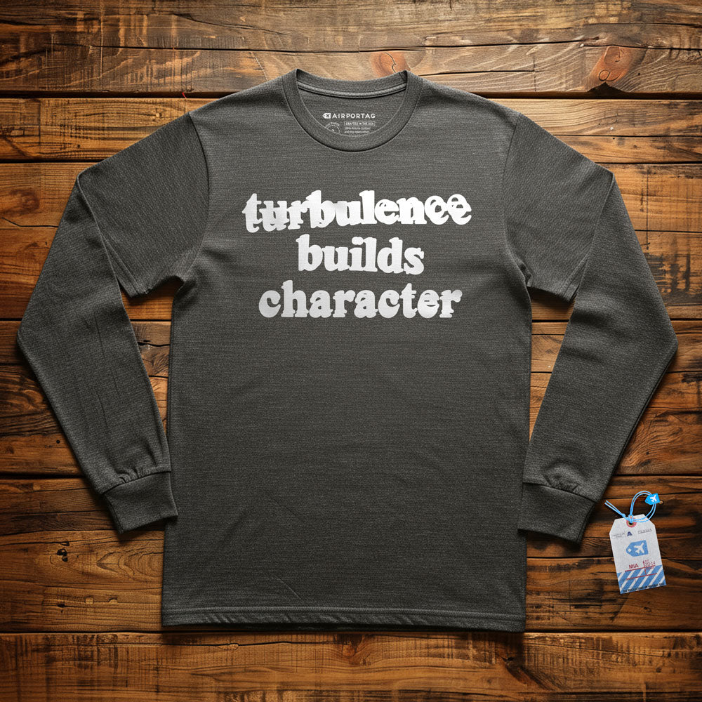 Turbulence Builds Character - Long Sleeve T-Shirt