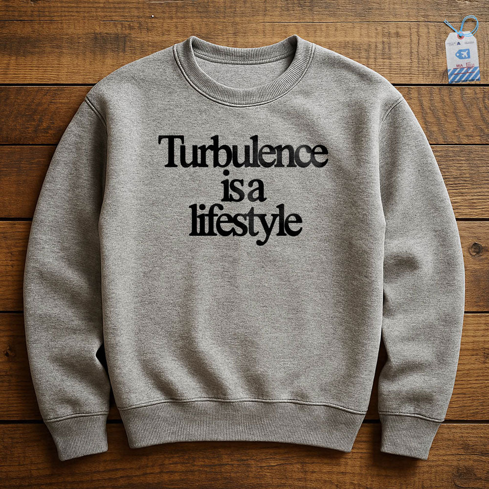 Turbulence is a Lifestyle - Sweatshirt