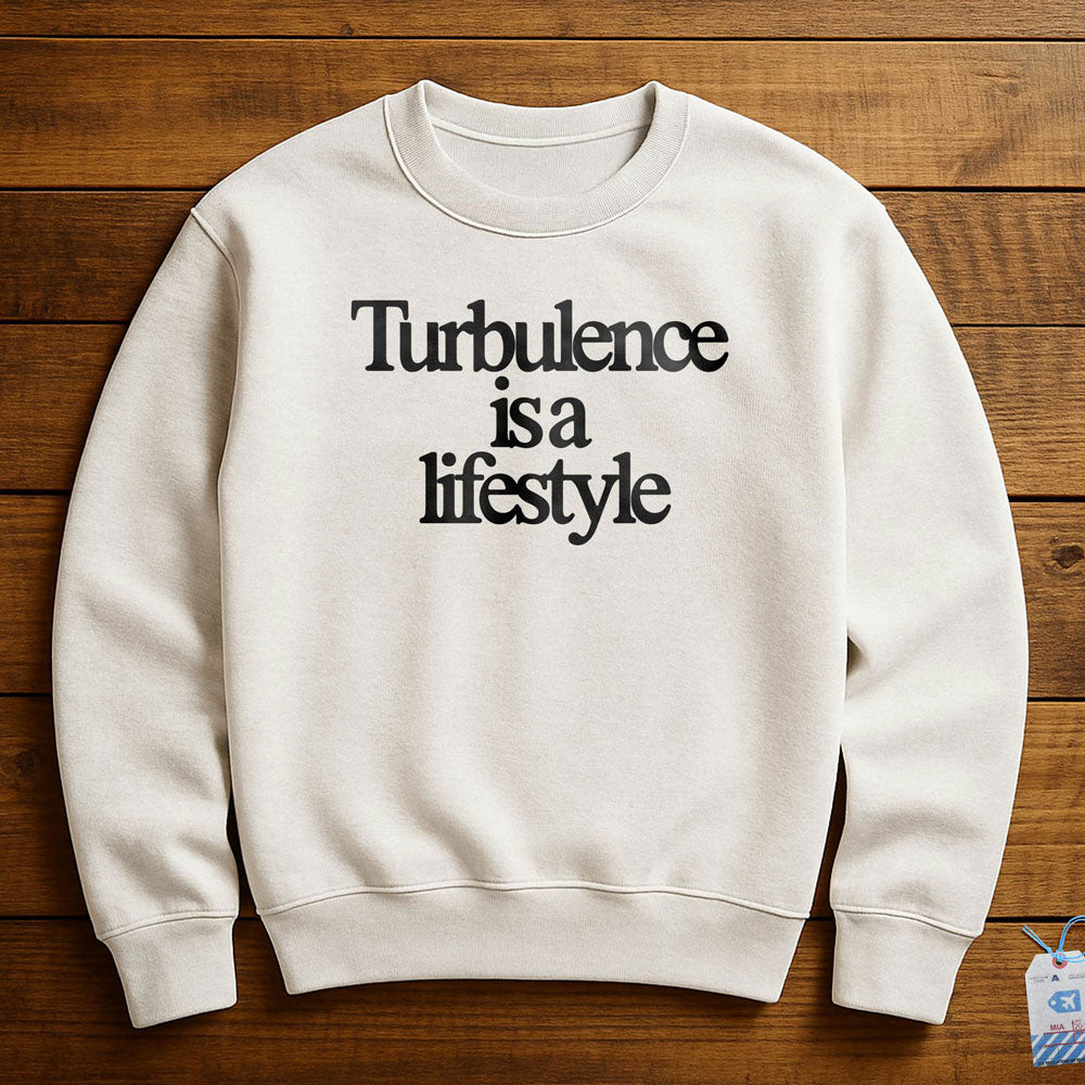 Turbulence is a Lifestyle - Sweatshirt