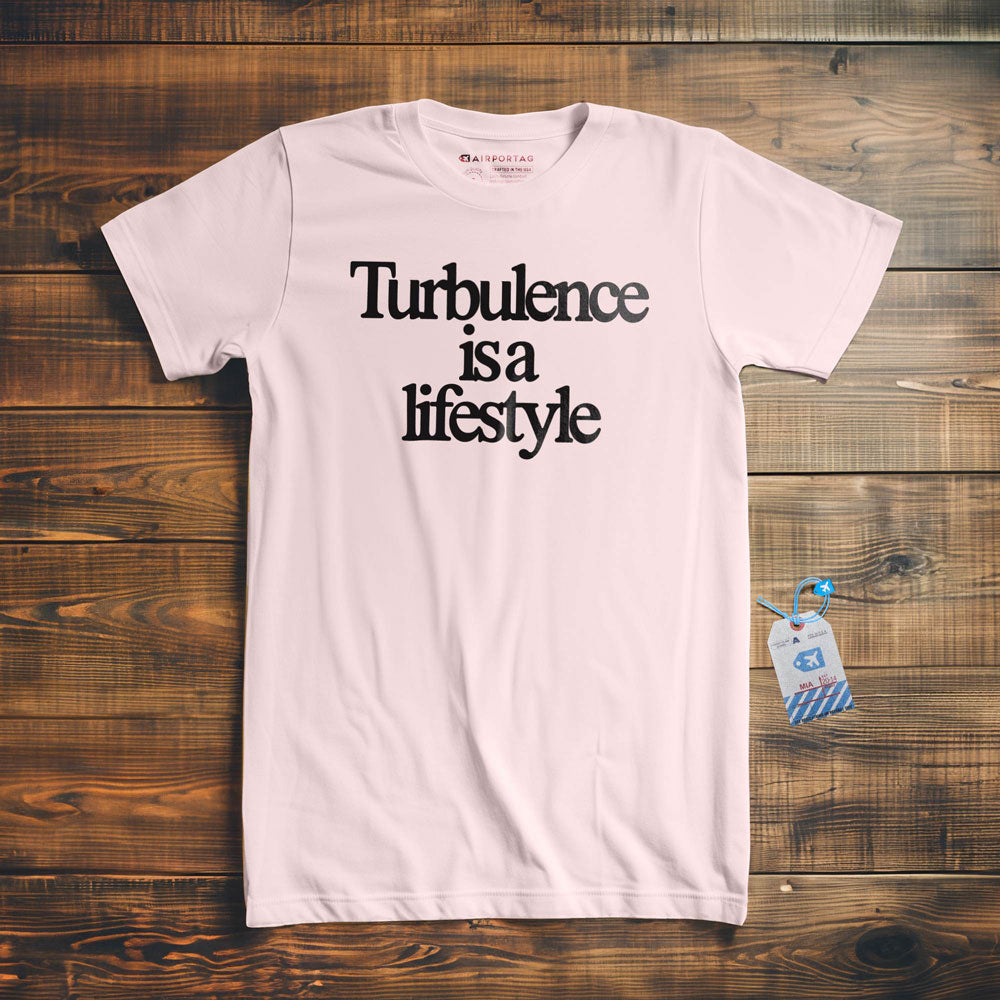 Turbulence is a Lifestyle - T-Shirt