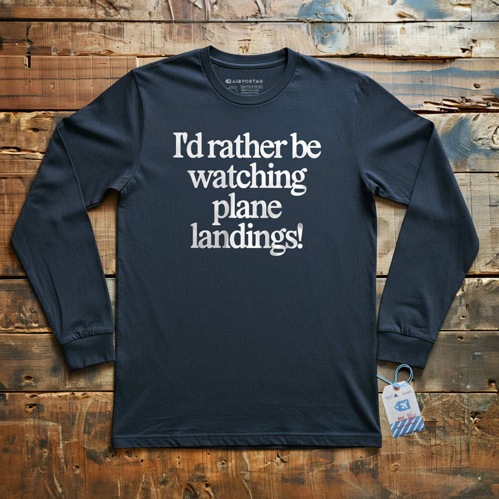 I'd Rather Be Watching Plane Landings - Long Sleeve T-Shirt