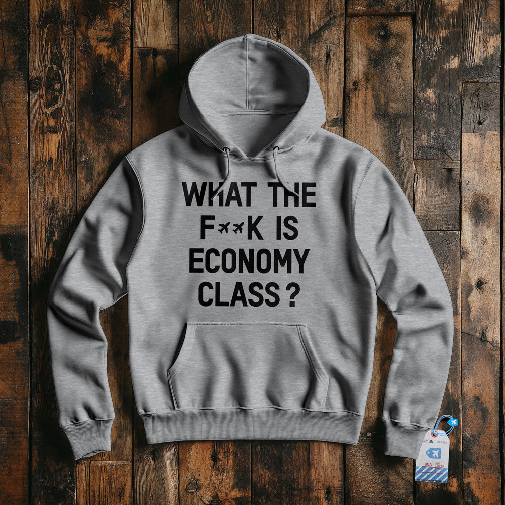 What The F**k Is Economy Class? - Pullover Hoodie