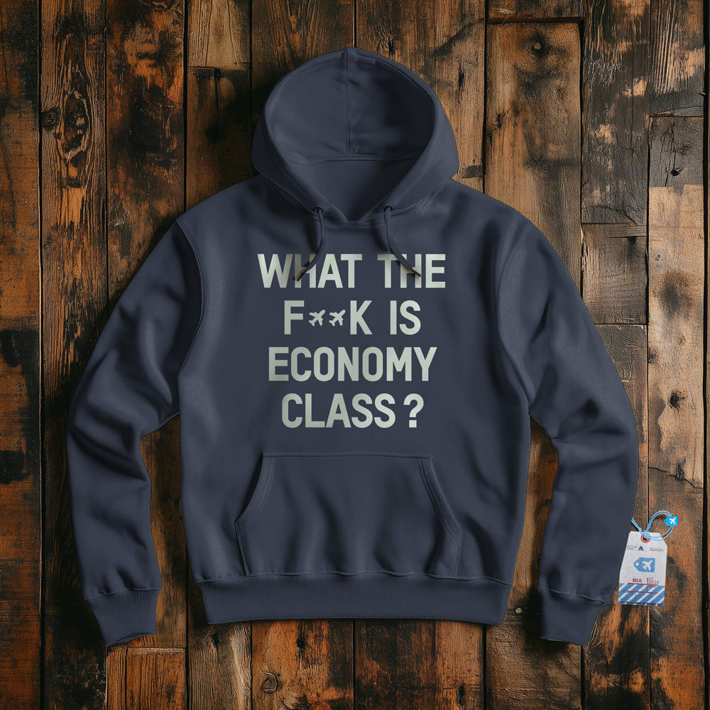 What The F**k Is Economy Class? - Pullover Hoodie