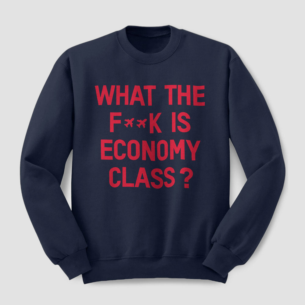 What The F**k Is Economy Class? - Sweatshirt