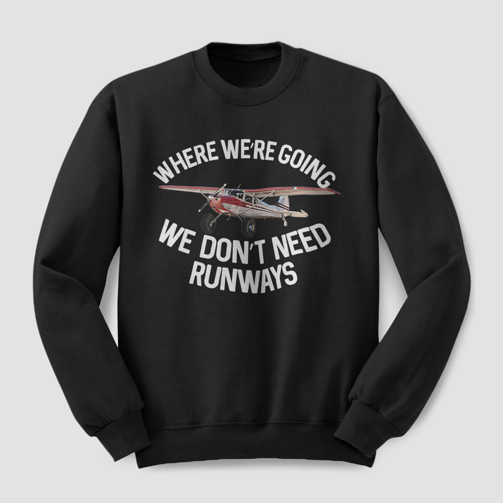 We Don't Need Runways - Sweatshirt