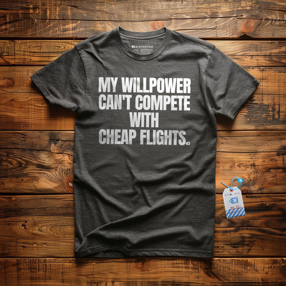 My Willpower Can't Compete with Cheap Flights - T-Shirt