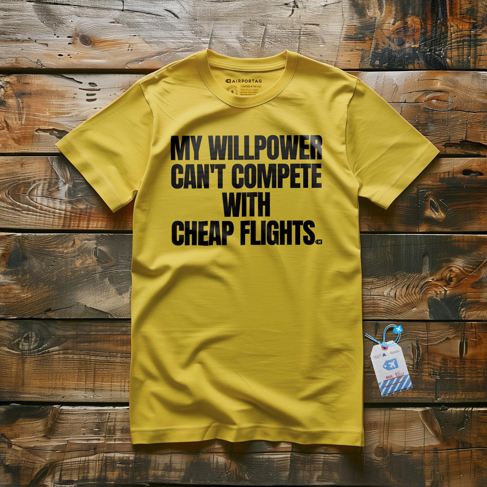 My Willpower Can't Compete with Cheap Flights - T-Shirt