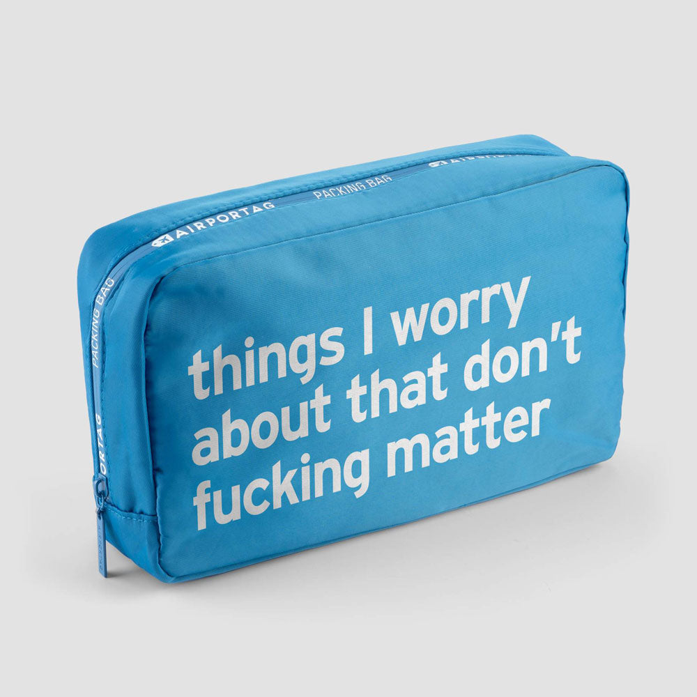 Things I Worry about that don’t fucking matter - Packing Bag