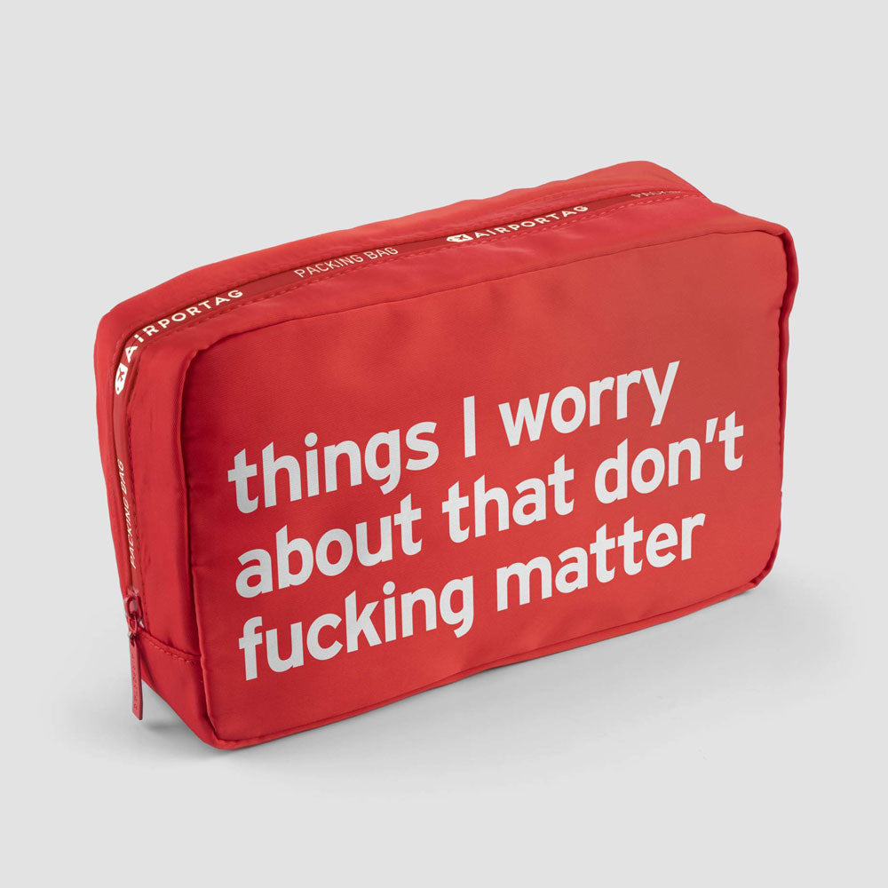 Things I Worry about that don’t fucking matter - Packing Bag