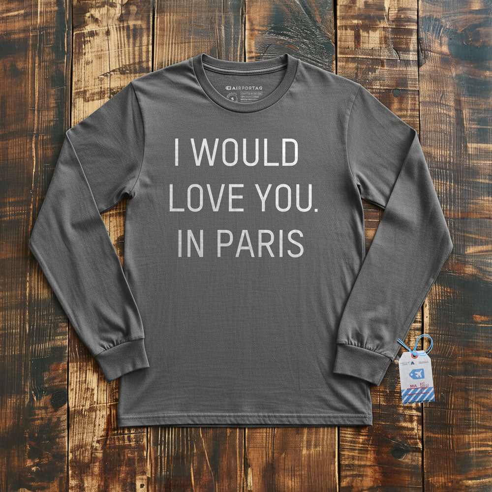 I Would love you... in Paris - Long Sleeve T-Shirt
