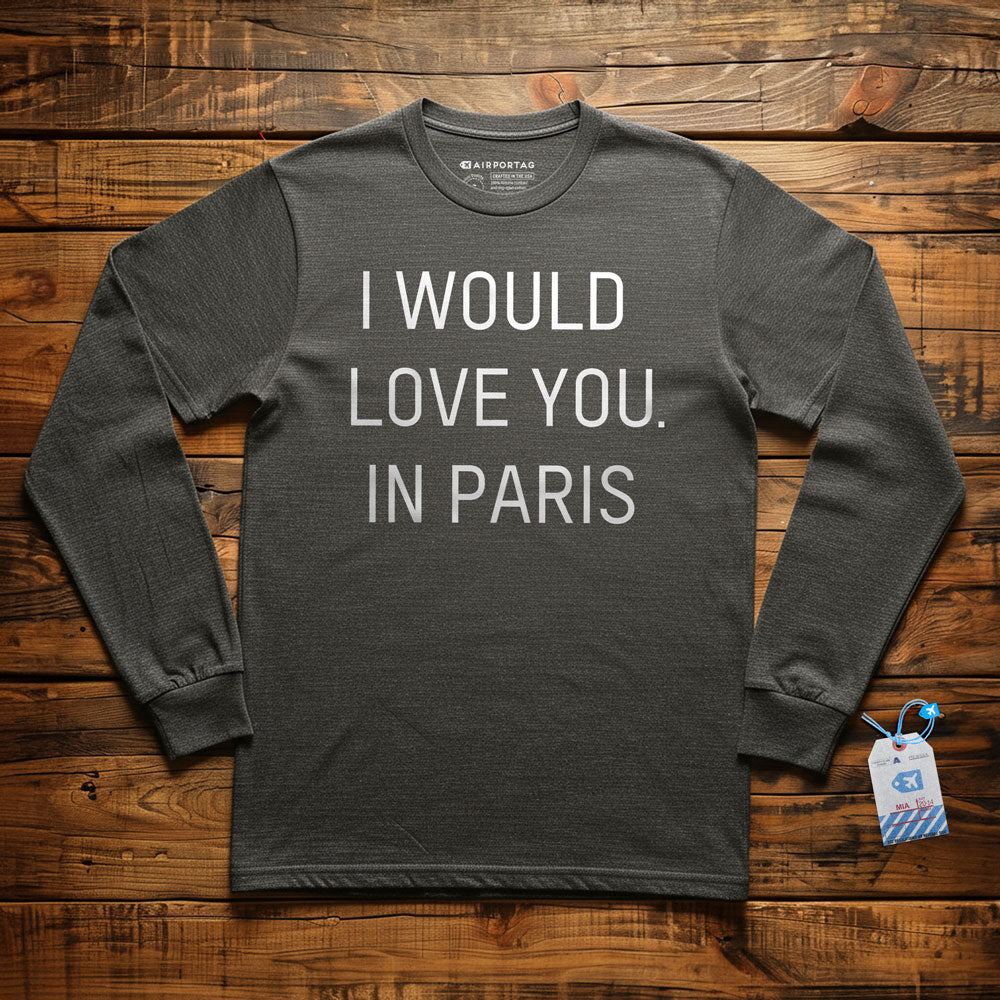 I Would love you... in Paris - Long Sleeve T-Shirt
