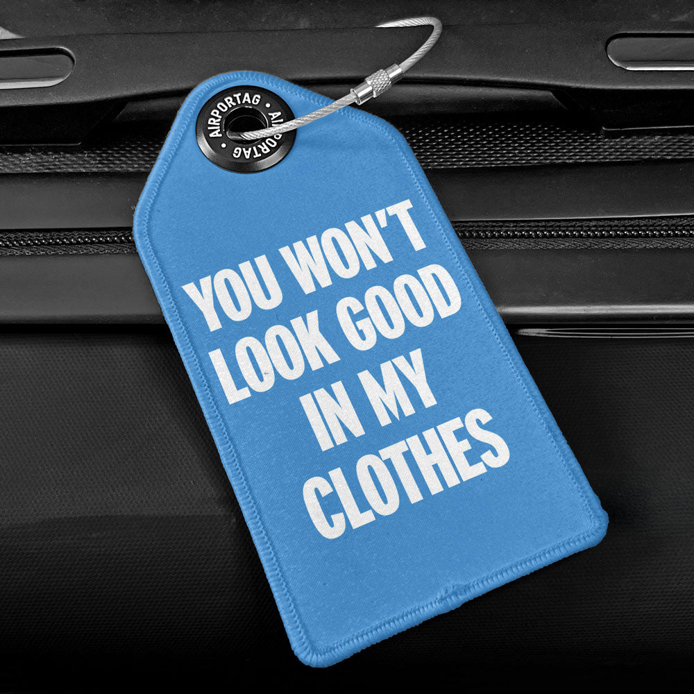 You Won't Look Good - Luggage Tag