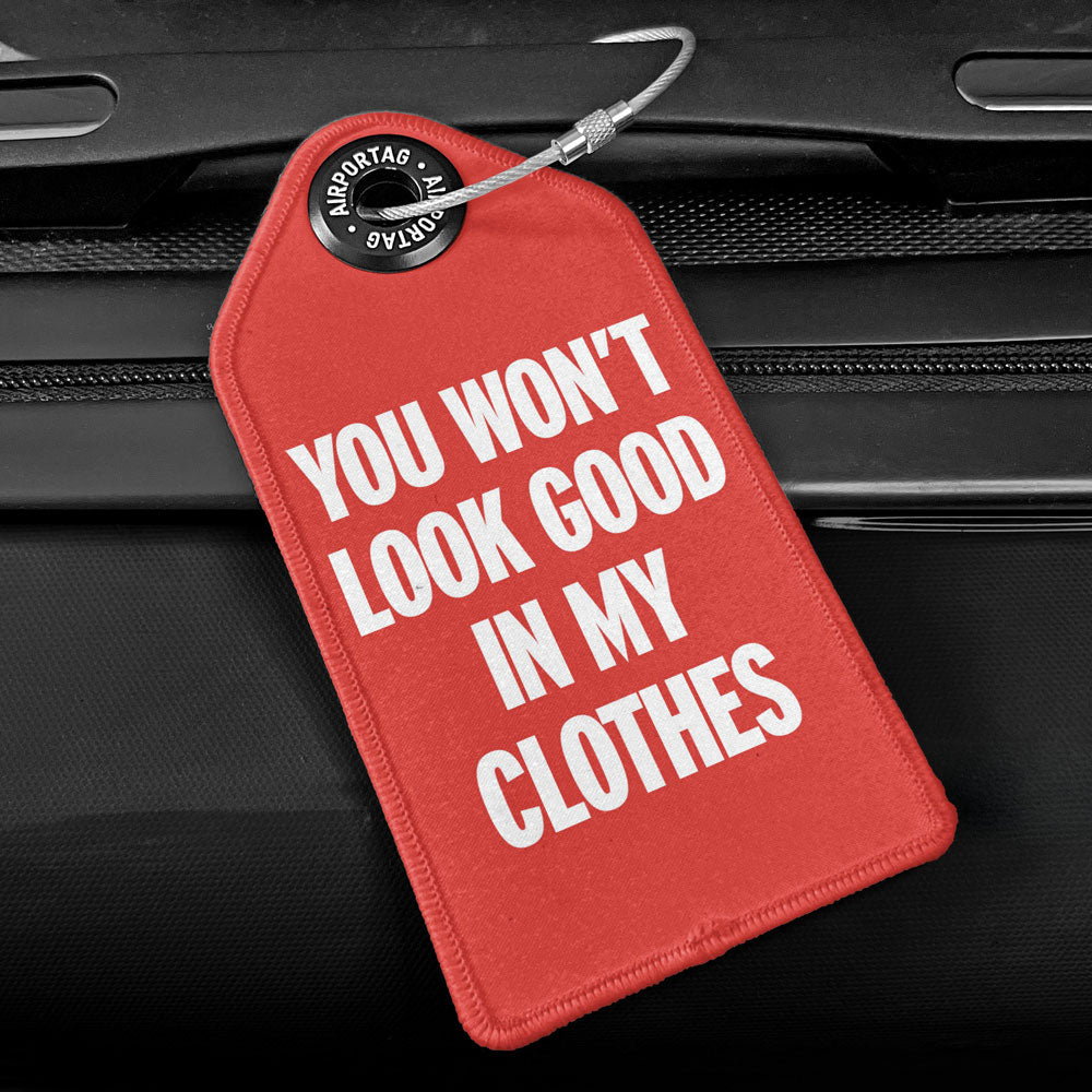 You Won't Look Good - Luggage Tag
