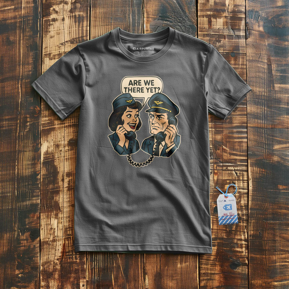 Are We There Yet? - T-Shirt