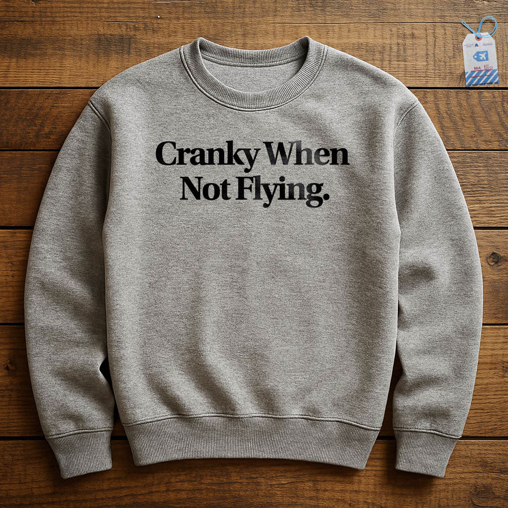 Cranky When Not Flying - Sweatshirt