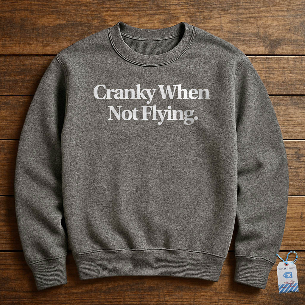 Cranky When Not Flying - Sweatshirt