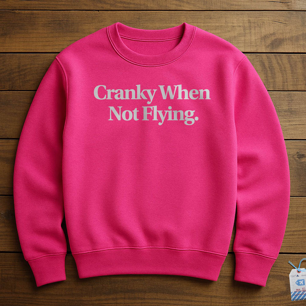 Cranky When Not Flying - Sweatshirt