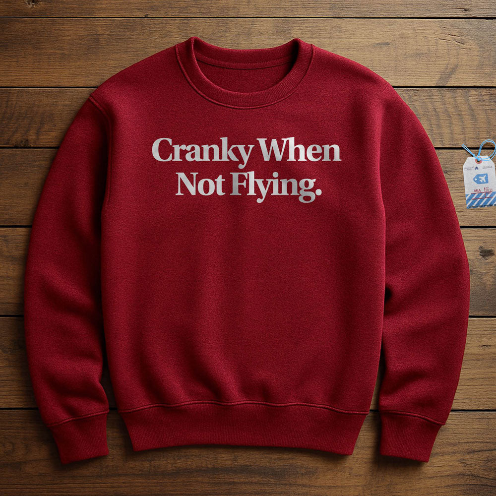 Cranky When Not Flying - Sweatshirt