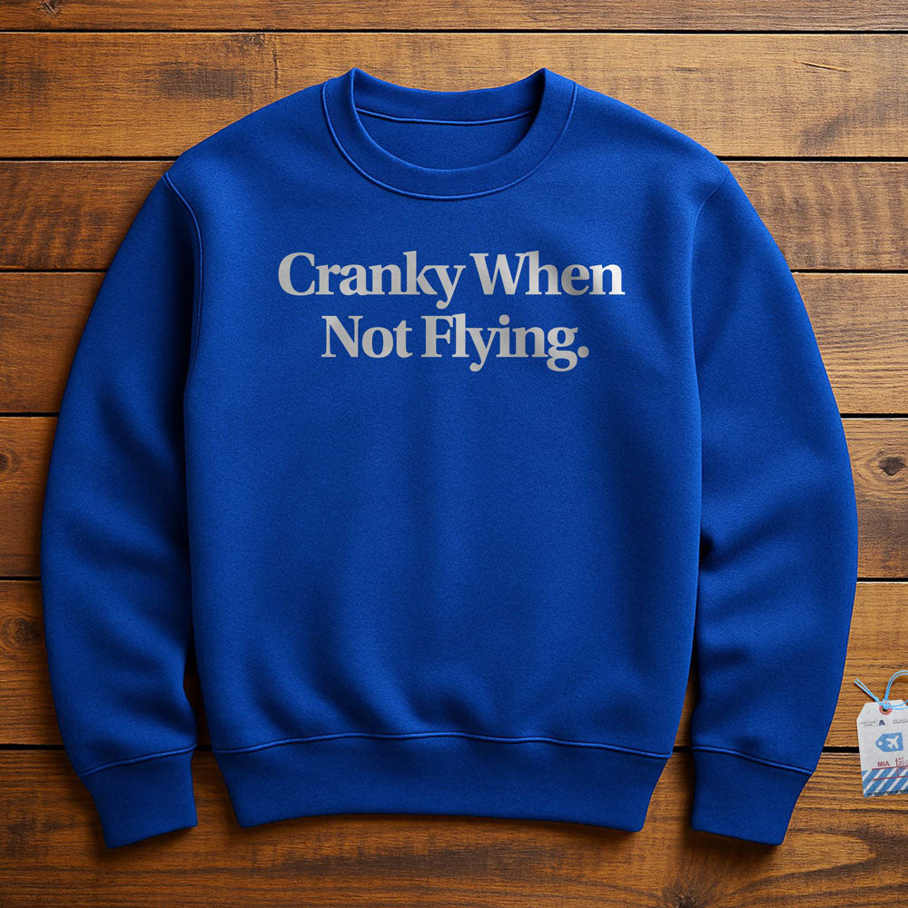 Cranky When Not Flying - Sweatshirt