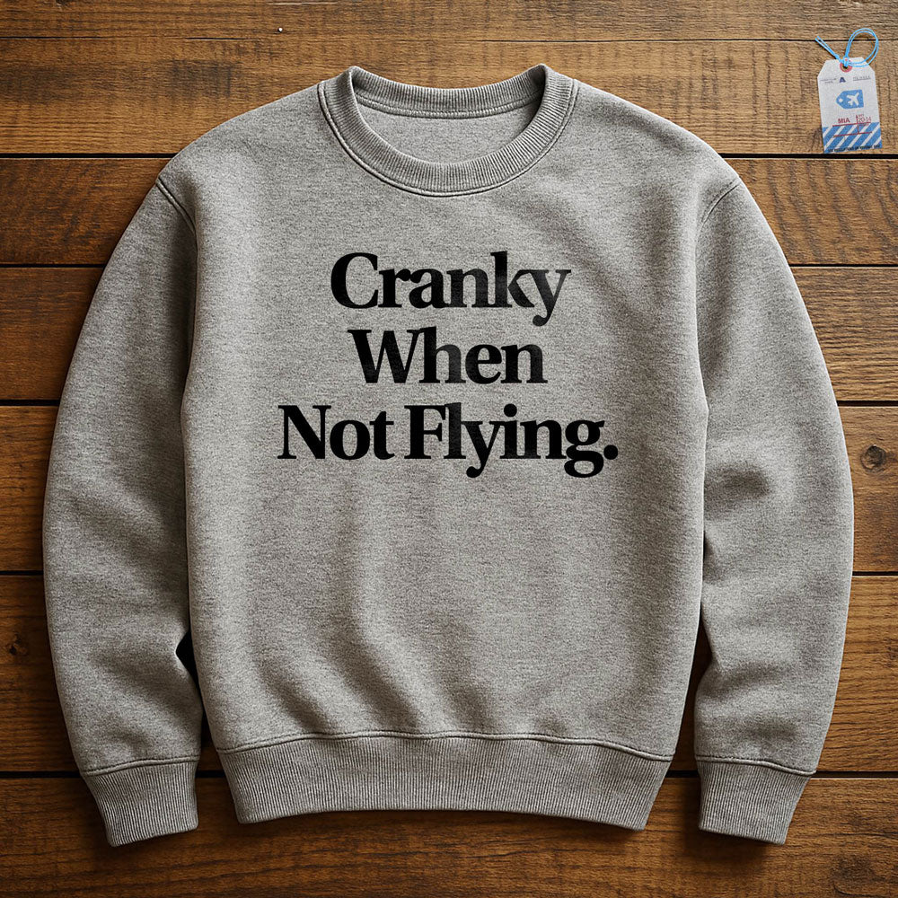 Cranky When Not Flying - Sweatshirt