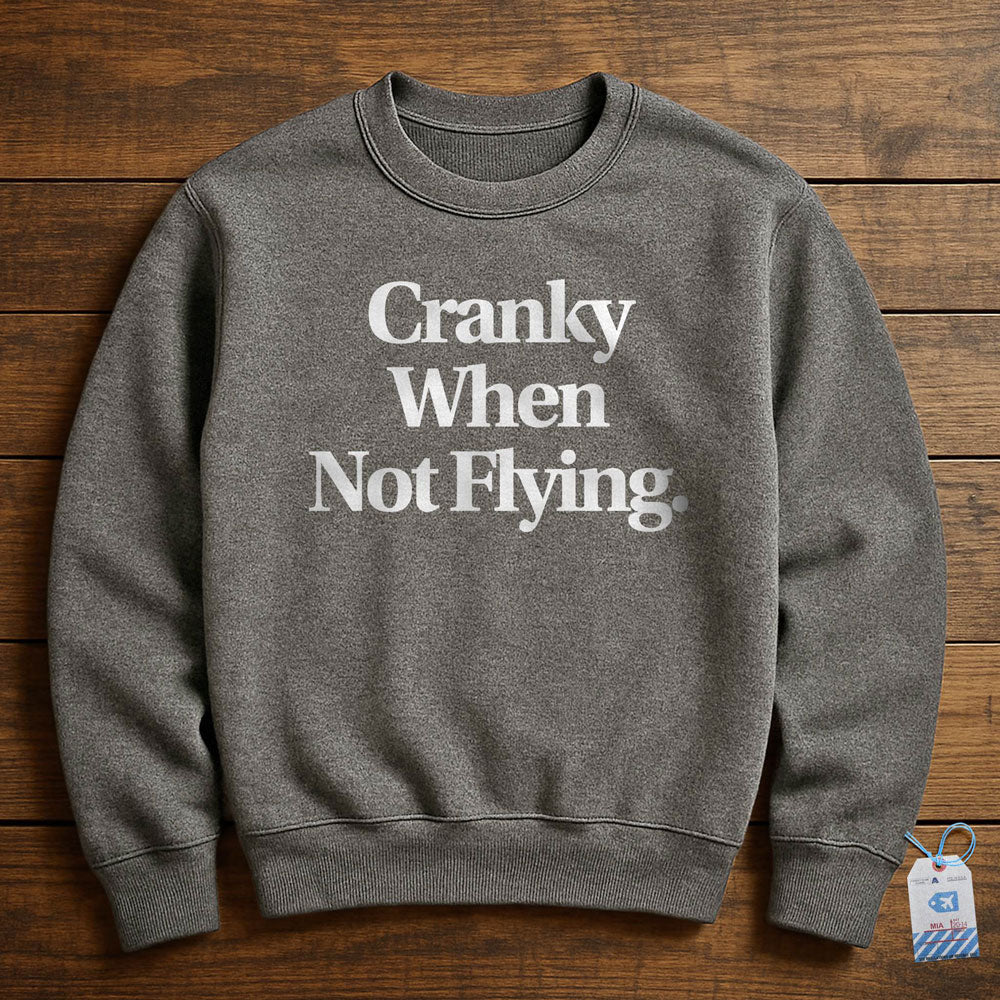 Cranky When Not Flying - Sweatshirt