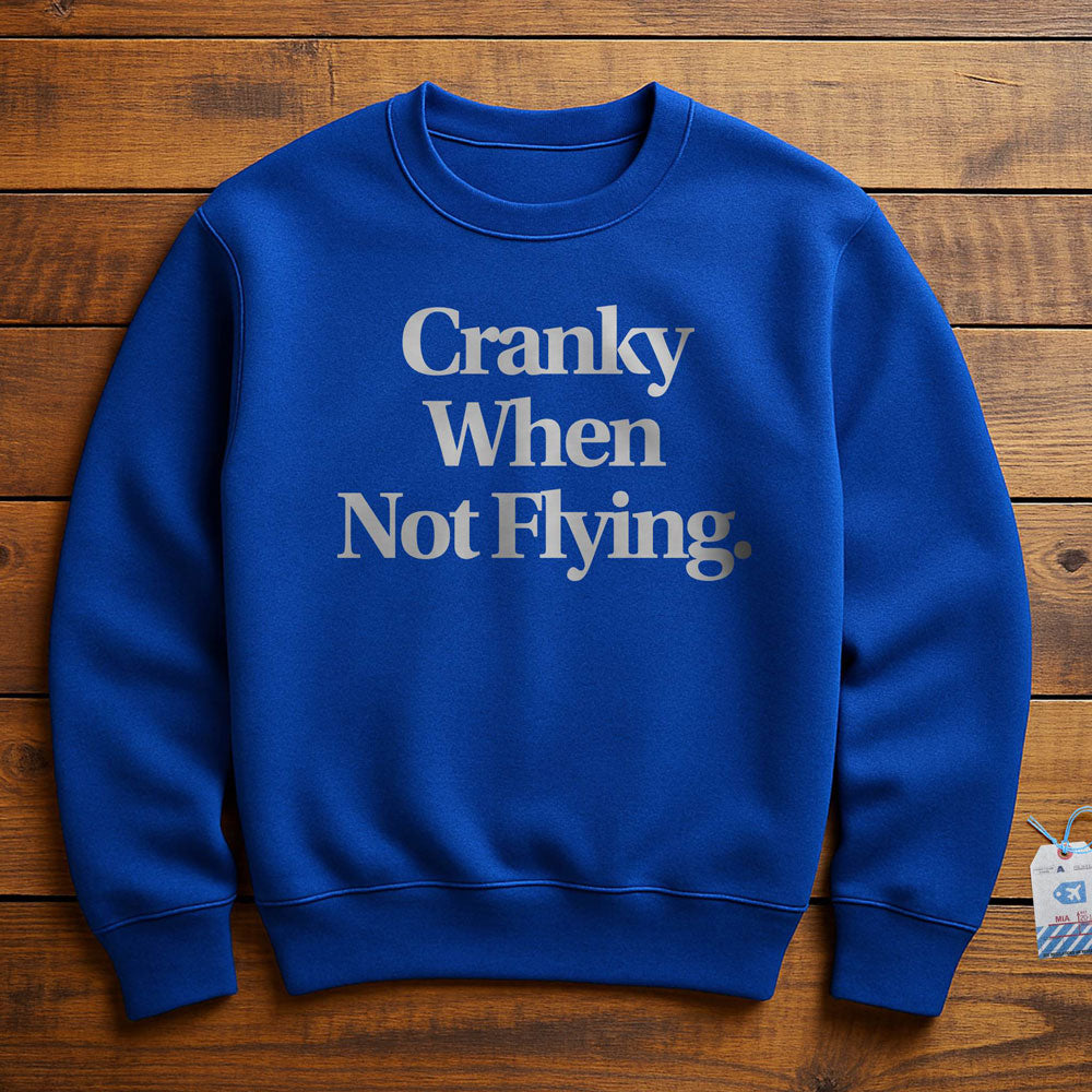 Cranky When Not Flying - Sweatshirt
