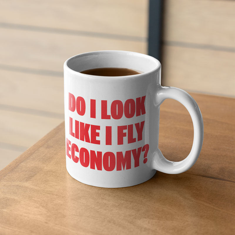 Do I Look Like I Fly Economy? - Mug