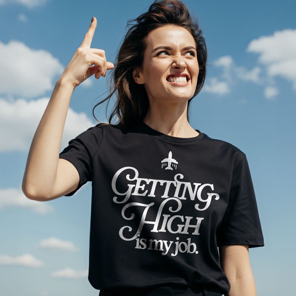 Getting High Is My Job - T-Shirt