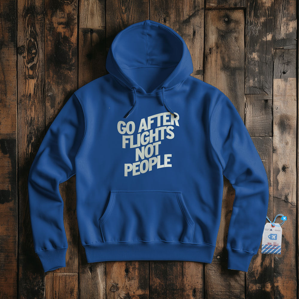 Go After Flights Not People - Pullover Hoodie