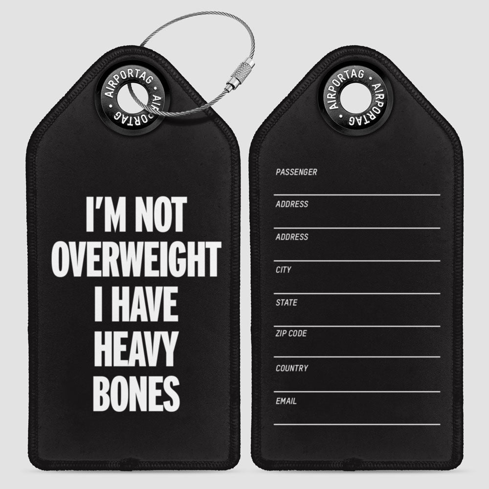 I'm Not Overweight I Have Heavy Bones - Luggage Tag