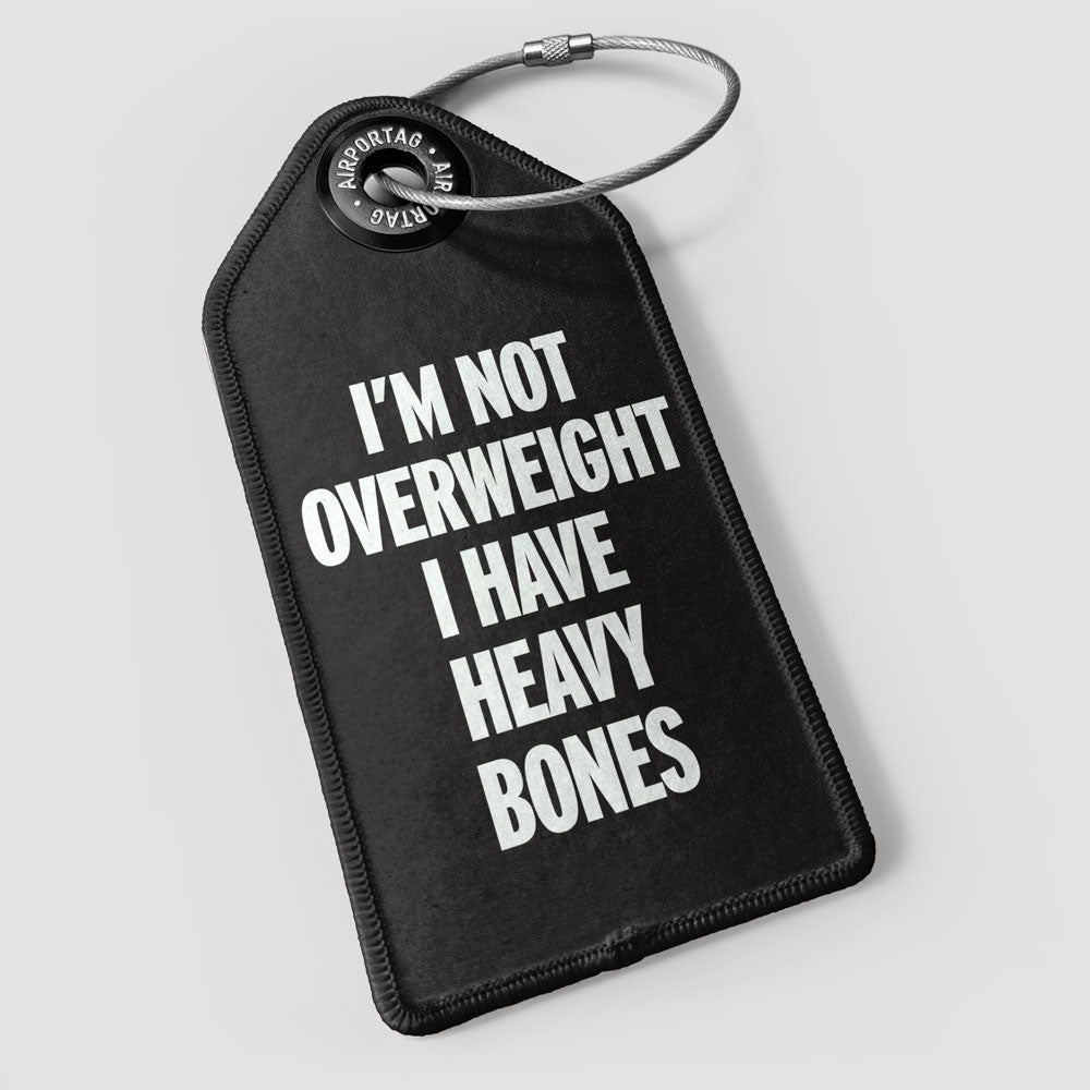 I'm Not Overweight I Have Heavy Bones - Luggage Tag