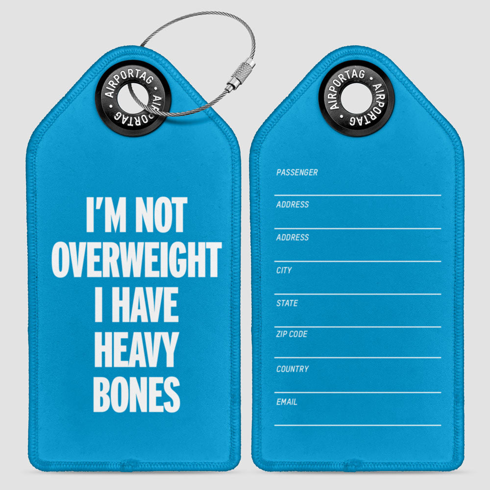 I'm Not Overweight I Have Heavy Bones - Luggage Tag