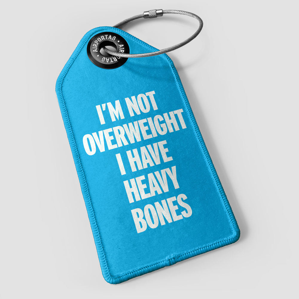 I'm Not Overweight I Have Heavy Bones - Luggage Tag
