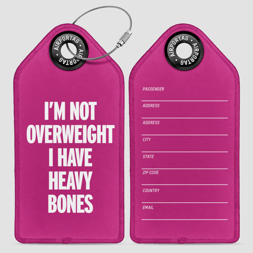 I'm Not Overweight I Have Heavy Bones - Luggage Tag