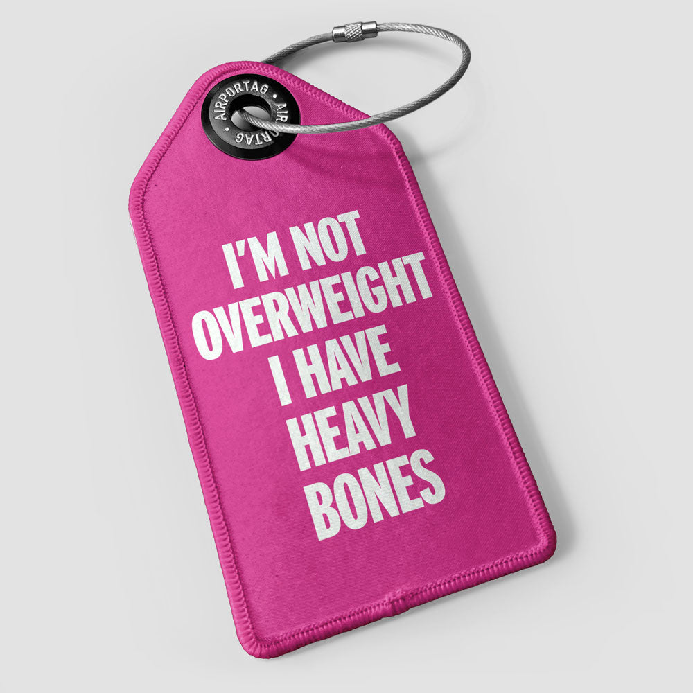 I'm Not Overweight I Have Heavy Bones - Luggage Tag
