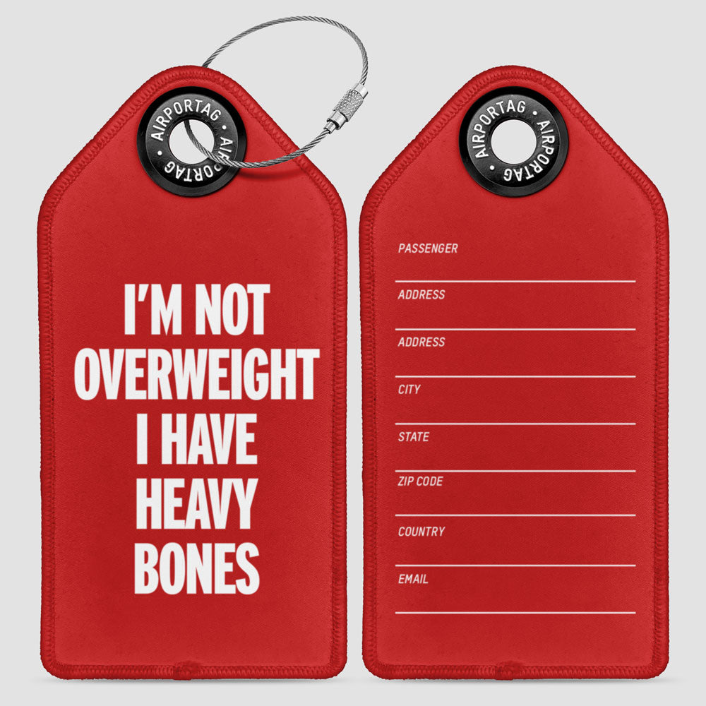 I'm Not Overweight I Have Heavy Bones - Luggage Tag