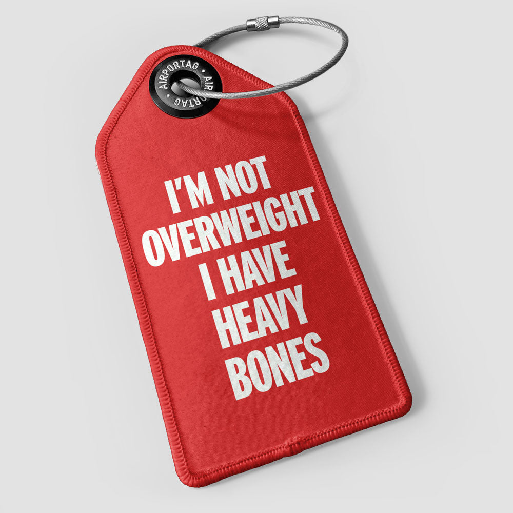 I'm Not Overweight I Have Heavy Bones - Luggage Tag