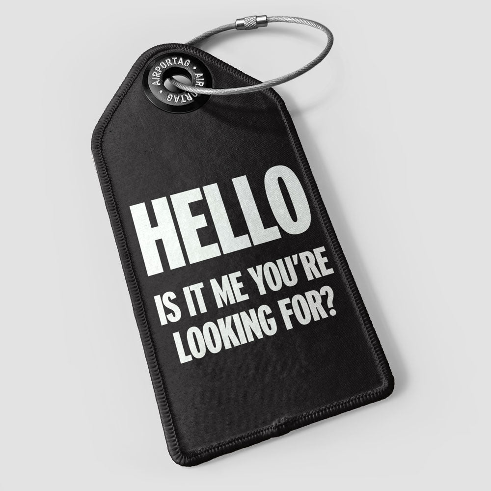 Hello, Is IT Me You're Looking For? - Luggage Tag