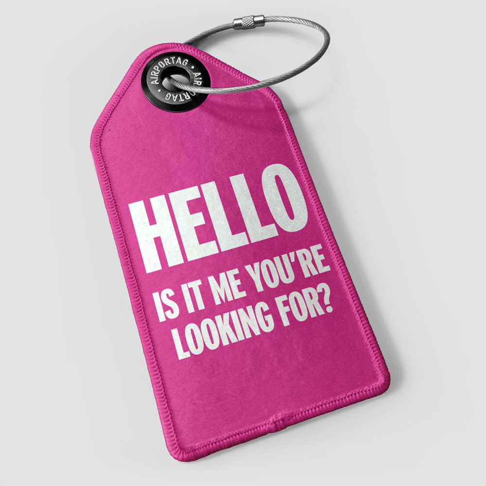 Hello, Is IT Me You're Looking For? - Luggage Tag