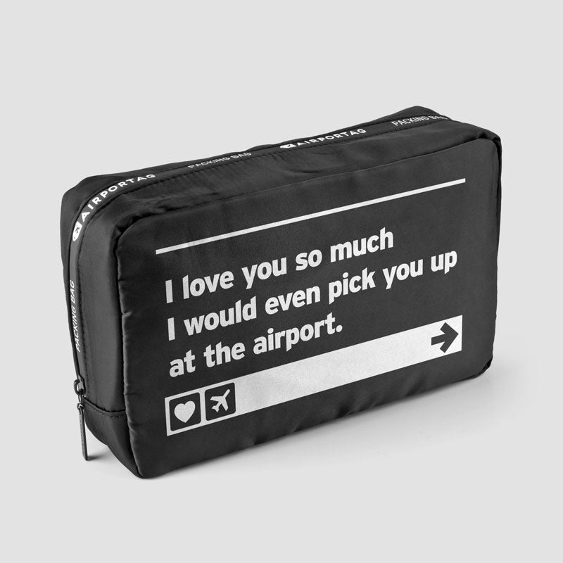 I love you ... pick you up at the airport - Packing Bag