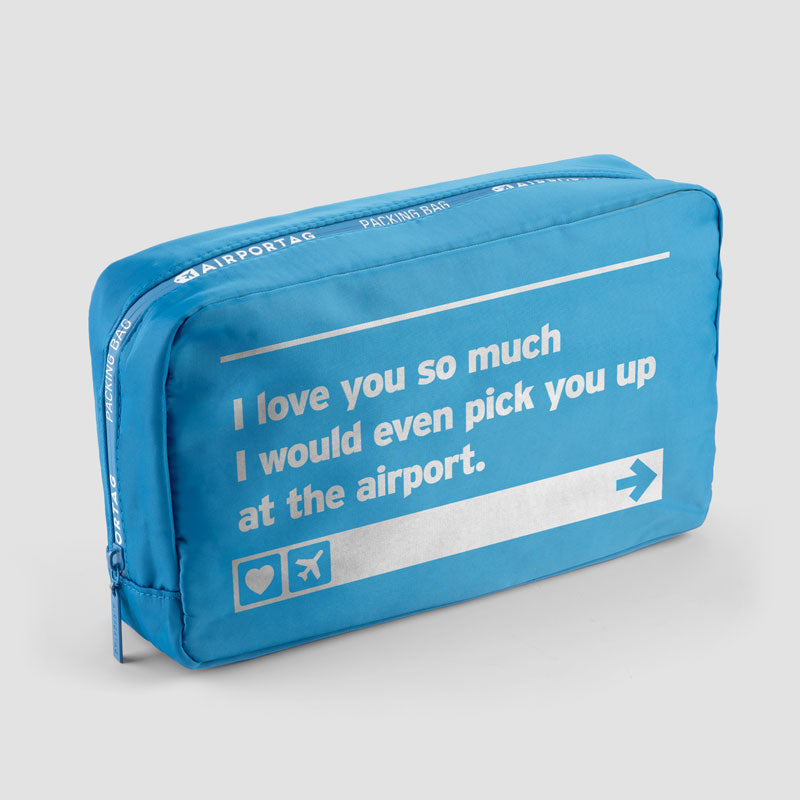 I love you ... pick you up at the airport - Packing Bag