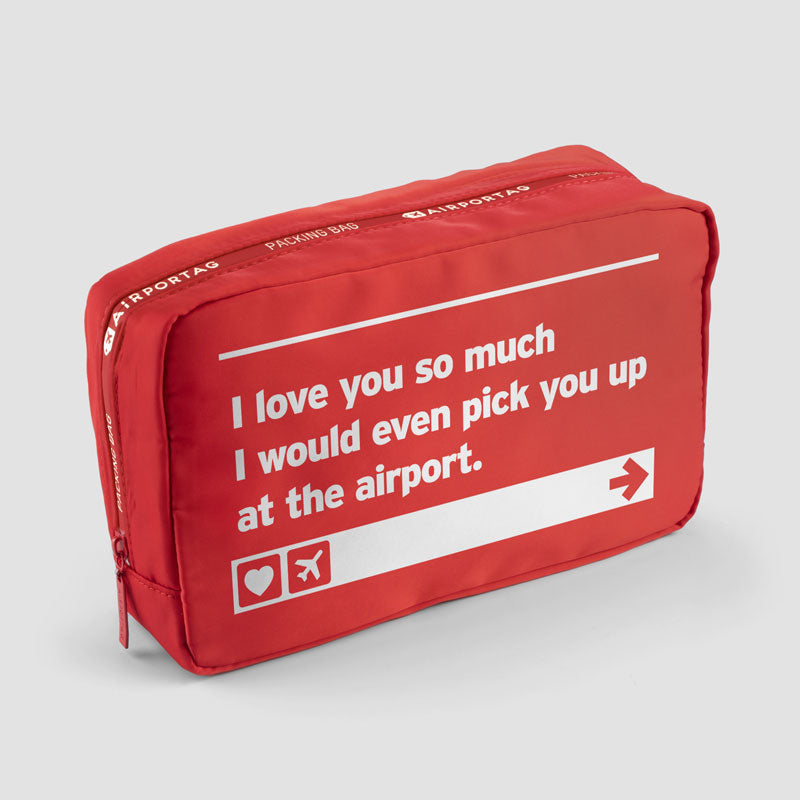 I love you ... pick you up at the airport - Packing Bag