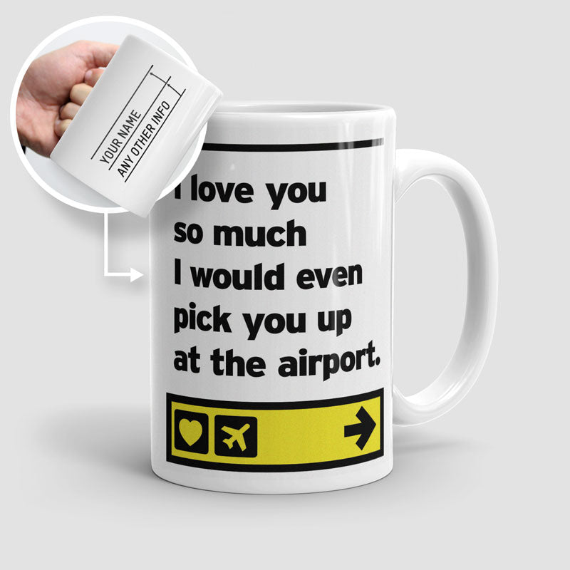 I love you... pick you up at the airport - Mug