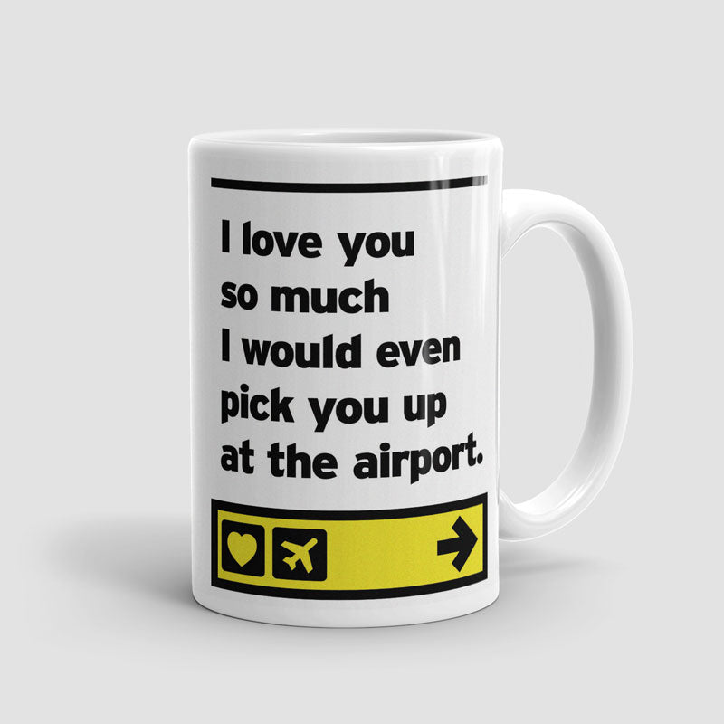 I love you... pick you up at the airport - Mug