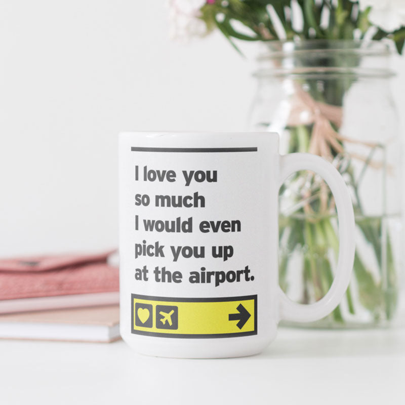 I love you... pick you up at the airport - Mug