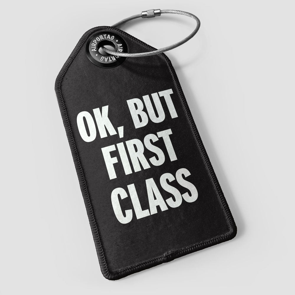 Ok, But First Class - Luggage Tag