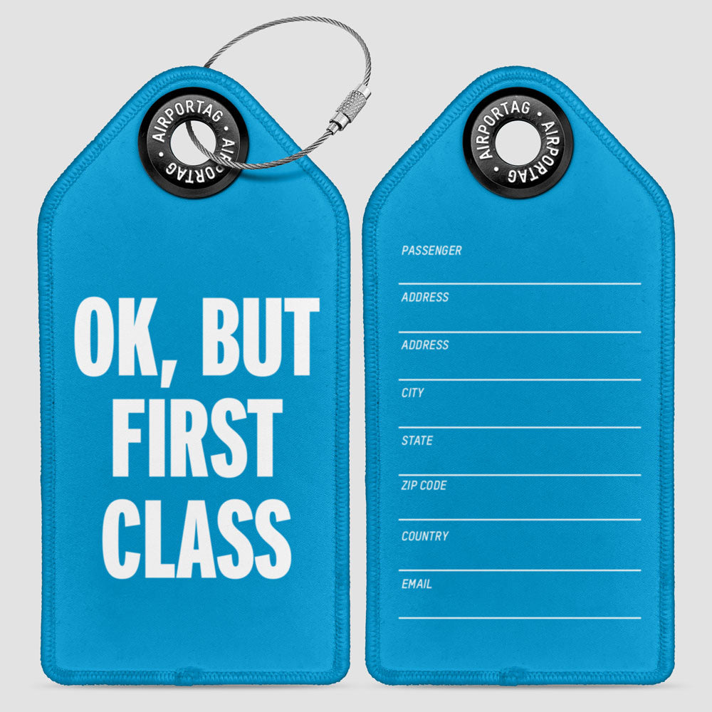 Ok, But First Class - Luggage Tag