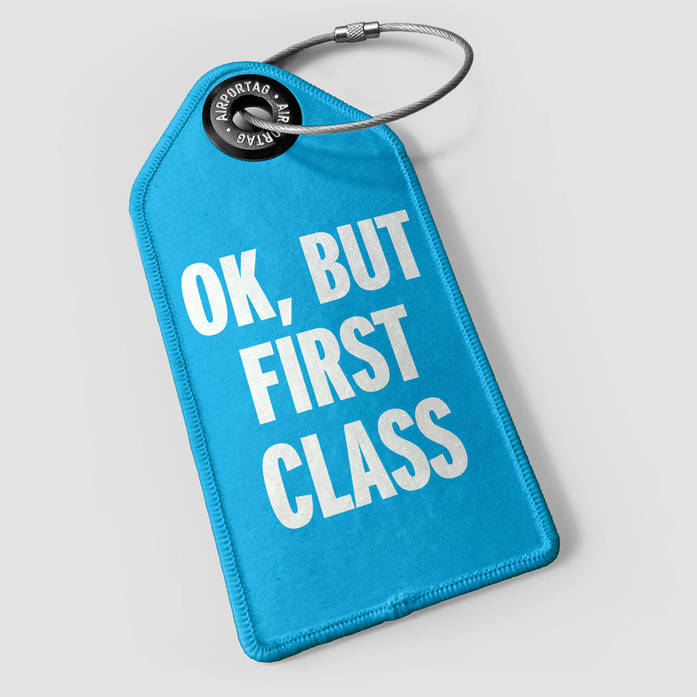 Ok, But First Class - Luggage Tag