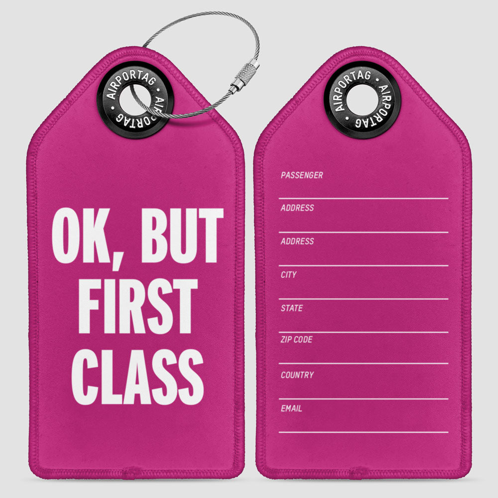 Ok, But First Class - Luggage Tag