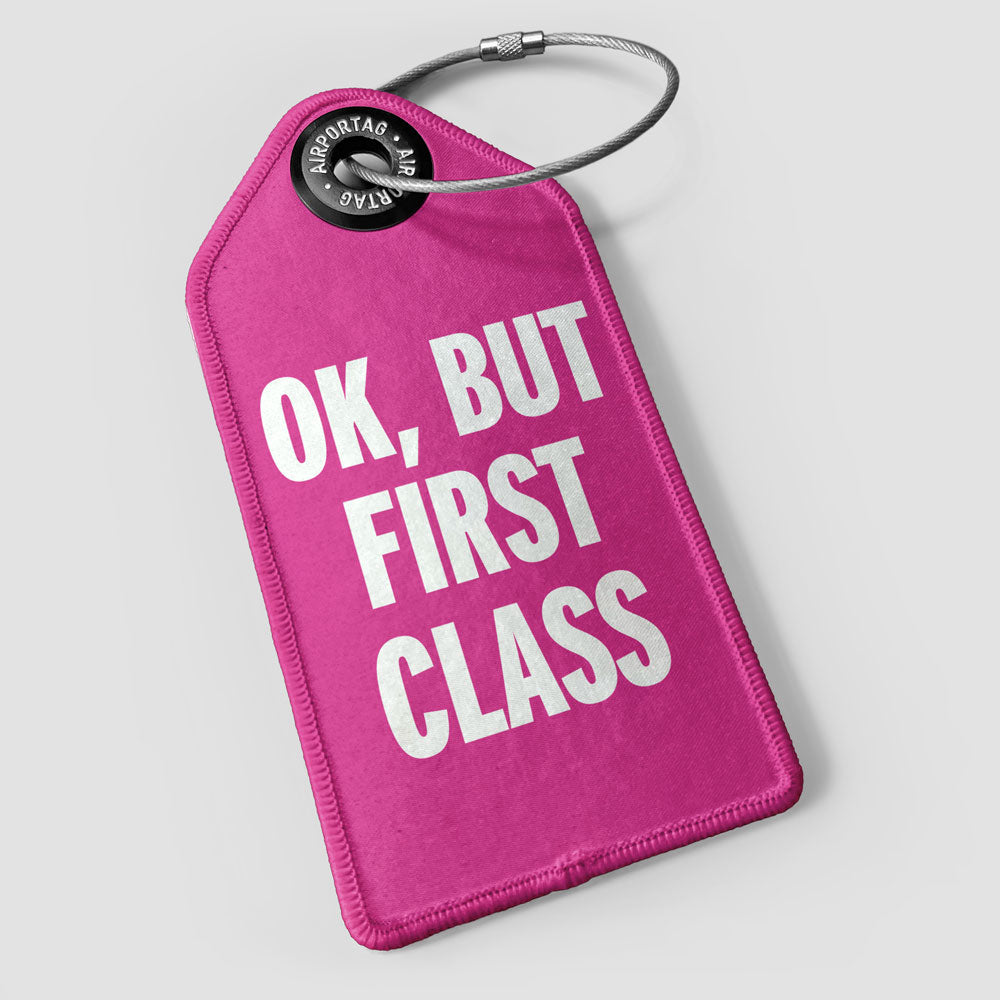 Ok, But First Class - Luggage Tag